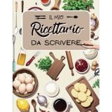 Il Mio Ricettario da Scrivere: Quaderno Unico e Personalizzabile per Organizzare 100 Ricette, con Comodo Indice Pratico.Ideale per Custodire le Tue Creazioni o Regalarlo a Chiunque ne abbia Bisogno.
