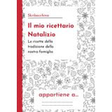 Il mio ricettario di Natale: "Sapori, Tradizioni e Ricordi da Cucina per le Feste Natalizie"