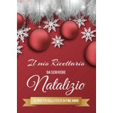 Il Mio Ricettario Natalizio: Le Ricette delle feste di fine Anno