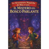 Il Mistero del Bosco Parlante Una storia magica per bambini con avventure amicizia e alberi parlanti - Le Avventure Magiche di Mia e Leo: Un racconto ... bosco, creature fatate e scelte coraggiose: 2