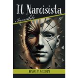 IL NARCISISTA INVISIBILE: RICONOSCERE LE MASCHERE: Ansia e Relazioni Tossiche: Smascherare i Casi Umani che Manipolano il Tuo Equilibrio Emotivo. ... Pratici per Liberarti dalla Manipolazione