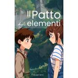 Il patto degli elementi: Un legame nascosto. Un potere dimenticato. Un equilibrio da ricostruire