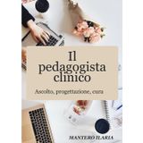 Il pedagogista clinico: Ascolto, progettazione, cura