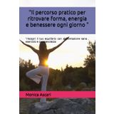 "Il percorso pratico per ritrovare forma, energia e benessere ogni giorno ": "riscopri il tuo equilibrio con alimentazione sana , esercizio e cosapevolezza
