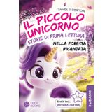 Il Piccolo Unicorno Nella Foresta Magica - Storie di prima lettura (prima e seconda elementare) da 6 a 8 anni: Libro sul coraggio e l'amicizia per imparare a leggere