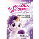 Il Piccolo Unicorno Tra Le Montagne Di Ghiaccio – storie di prima lettura sul coraggio e l'amicizia: Libro di prima e seconda elementare per imparare a leggere per bambine di 6-8 anni