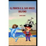 IL PIRATA E IL SUO AMICO DELFINO