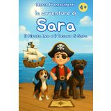 Il Pirata Leo e il Tesoro di Sara - Una favola per imparare il vero valore dell'amcizia:: Le avventure di Sara - Favole accattivanti per aiutare a crescere