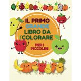 Il Primo Grande Libro da Colorare per i Piccolini: Contorni spessi e disegni facili con frutta e verdura per bambini da 2 a 4 anni