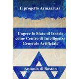 Il progetto Armaaruss: Ungere lo Stato di Israele come Centro di Intelligenza Generale Artificiale