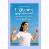 Il Qigong spiegato semplice: Una guida pratica per ritrovare energia, equilibrio e benessere nella vita di tutti i giorni