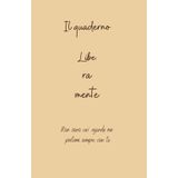 Il quaderno liberamente: Questo quaderno ti aiuterà a svuotare la mete dai mille impegni quotidiani, in perfetto equilibrio tra organizzazione e ispirazione