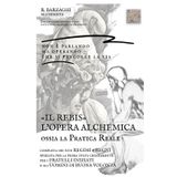 «IL REBIS» L’OPERA ALCHEMICA ossia la PRATICA REALE: Completa dei suoi REGIMI o REGNI spiegata per la prima volta chiaramente per i FRATELLI INIZIATI ... operative - Fare di sé l'Opera, Band 2)