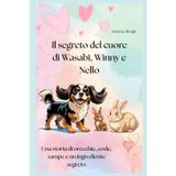 Il segreto del cuore di Wasabi, Winny e Nello: Una storia di orecchie, code, zampe e un ingrediente segreto