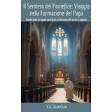 Il Sentiero del Pontefice: Viaggio nella Formazione del Papa: Esplorando le tappe spirituali e istituzionali verso il papato