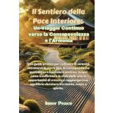 Il Sentiero della Pace Interiore: Una guida pratica per coltivare la serenità attraverso le storie Zen, la consapevolezza quotidiana e il pensiero ... equilibrio duraturo tra mente, corpo e spirit