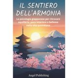 Il Sentiero dell'Armonia: La psicologia giapponese per ritrovare equilibrio, pace interiore e bellezza nella vita quotidiana