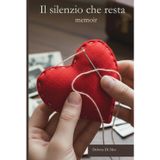 Il silenzio che resta: Memoir di una figlia: dal trauma del silenzio alla forza di guarire e spezzare le catene.