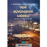 İl Sınırlarına Kadar Genişleyen Yeni Büyükşehir Modeli - Kocaeli ve Sakarya Örneği - Zülkif Dağlı