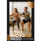Il Tuo Nuovo Inizio: Allenarsi dopo i 40 - 50 Anni (Anta in Forma, Band 1)