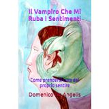 Il Vampiro Che Mi Ruba I Sentimenti: Come prendersi cura del proprio sentire