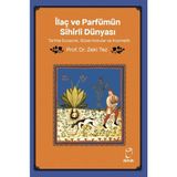 İlaç Ve Parfümün Sihirli Dünyası/ Tarihte Eczacılık, Güzel Kokular Ve Kozmetik - Zeki Tez