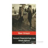 İlber Ortaylı - Osmanlı İmparatorluğunda Alman Nüfuzu
