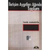 İletişim Aygıtları Ağında Toplum - Tahir Karaboğa