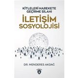 İletişim Sosyolojisi: Kitleleri Harekete Geçirme Silahı