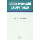 İletişim Sosyolojisi Kuramsal Temeller - Cengiz Anık