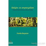İLETİŞİM VE EMPERYALIZM - FUNDA BAŞARAN