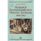 İletişim Yayınları Almanca Seyahatnamelerde Osmanlı Şehirleri 1850-1912