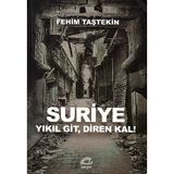İletişim Yayınları - Suriye Yıkıl Git, Diren Kal! Fehim Taştekin - Fehim Taştekin