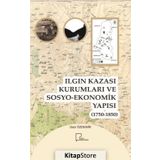 Ilgın Kazası Kurumları ve Sosyo - Ekonomik Yapısı 1750 - 1850 - Gazi Özdemir