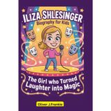 Iliza Shlesinger Biography for kids: The Girl Who Turned Laughter into Magic
