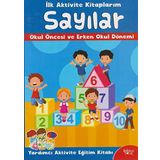 İlk Aktivite Kitaplarım - Sayılar: Okul Öncesi ve Erken Okul Dönemi Yardımcı Aktivite Eğitim Kitabı