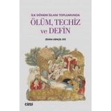 İlk Dönem İslam Toplumunda Ölüm, Techiz ve Defin - Zehra Gençel Efe