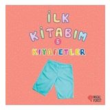 İlk Kitabım 5 - Kıyafetler - Ilgaz Gökırmaklı