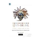 İlkel Toplumlarda Mistik Deneyim ve Simgeler - Lucien Levy-Bruhl