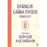 İlkgençlik Çağına Öyküler 3. Cilt - Selim İleri Ayşe Sarısayın