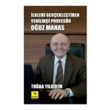 İLKLERI GERÇEKLEŞTIREN YENILIKÇI PROFESÖR OĞUZ MANAS - TUĞBA YILDIRIM
