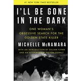 I'll Be Gone in the Dark: One Woman's Obsessive Search for the Golden State Killer