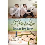 I'll Settle for Love (Trampled Rose) by Michelle Lynn Brown (2013-11-05)