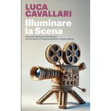 Illuminare la scena: Manuale didattico introduttivo per studenti di Cinematografia e Videomaking