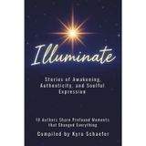 Illuminate: Stories of Awakening, Authenticity, and Soulful Expression