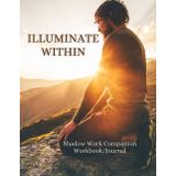 Illuminate Within: Shadow Work Companion Workbook/Journal