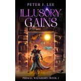 Illusory Gains: A Magic School Progression Fantasy (Primal Wizardry, Band 2)