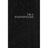 I'm A Statistician. Notebook, Gift Idea For A Statistician: Classic, Minimalist, Lined Notebook / Journal Gift (Statistician), 100 Pages, Soft Cover, Matte Finish