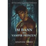 Im Bann des Vampir Prinzen: Ein paranormaler Werwolf und Vampir Shifter Liebesroman (Ewige Schatten: Herrscher der Nacht, Band 1)