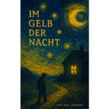 Im Gelb der Nacht (Literarische Erzählungen von Levi van Leeuwen – Zwischenwelten, Gefühle und tiefgründige Geschichten)